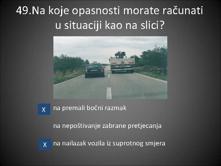 49. Na koje opasnosti morate računati u situaciji kao na slici? X na premali