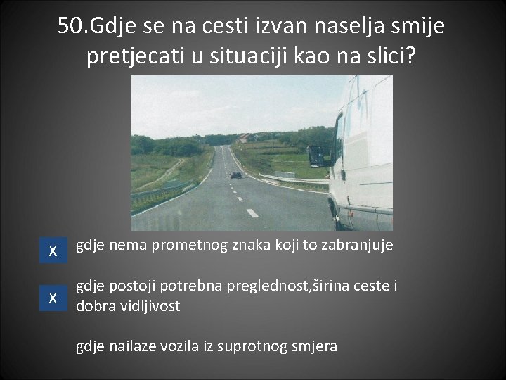 50. Gdje se na cesti izvan naselja smije pretjecati u situaciji kao na slici?