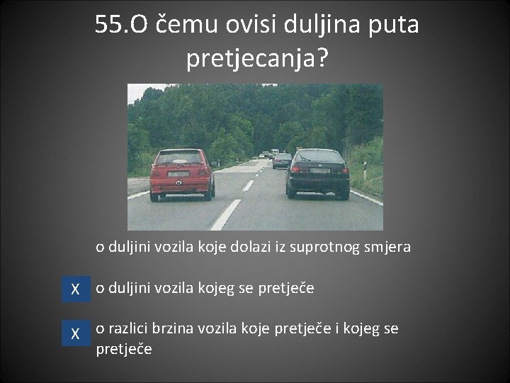 55. O čemu ovisi duljina puta pretjecanja? o duljini vozila koje dolazi iz suprotnog