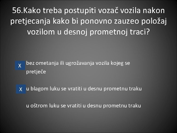 56. Kako treba postupiti vozač vozila nakon pretjecanja kako bi ponovno zauzeo položaj vozilom