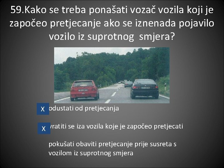 59. Kako se treba ponašati vozač vozila koji je započeo pretjecanje ako se iznenada