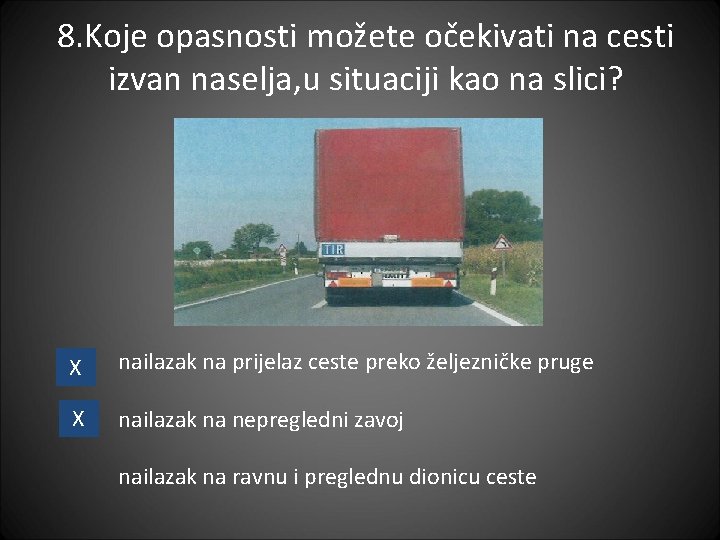 8. Koje opasnosti možete očekivati na cesti izvan naselja, u situaciji kao na slici?