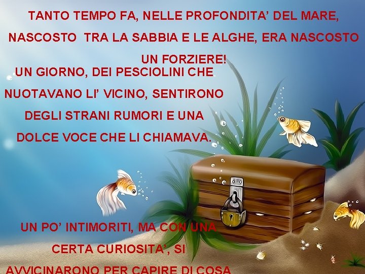 TANTO TEMPO FA, NELLE PROFONDITA’ DEL MARE, NASCOSTO TRA LA SABBIA E LE ALGHE,