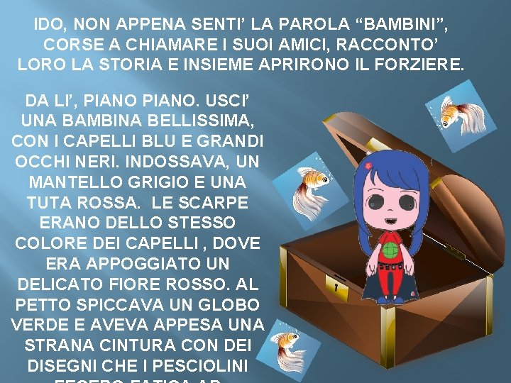 IDO, NON APPENA SENTI’ LA PAROLA “BAMBINI”, CORSE A CHIAMARE I SUOI AMICI, RACCONTO’
