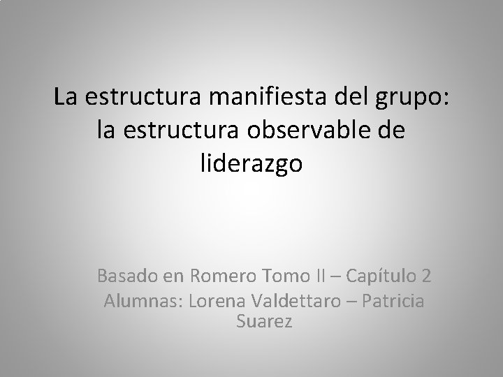 La estructura manifiesta del grupo: la estructura observable de liderazgo Basado en Romero Tomo
