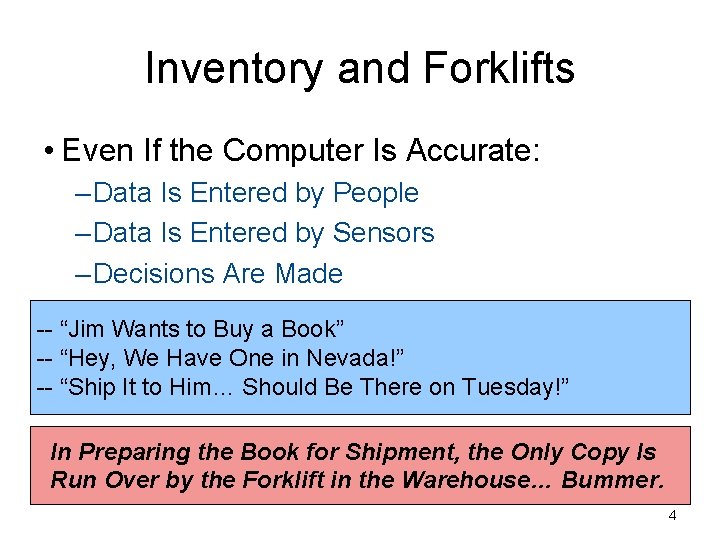 Inventory and Forklifts • Even If the Computer Is Accurate: – Data Is Entered