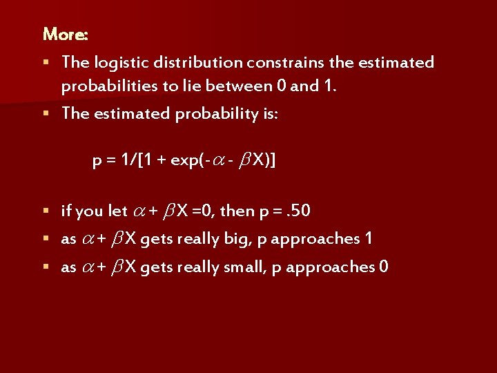 More: § The logistic distribution constrains the estimated probabilities to lie between 0 and