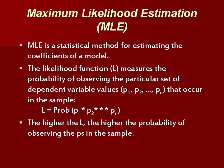 Maximum Likelihood Estimation (MLE) MLE is a statistical method for estimating the coefficients of