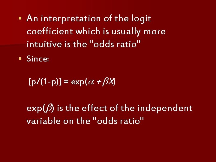 § An interpretation of the logit coefficient which is usually more intuitive is the