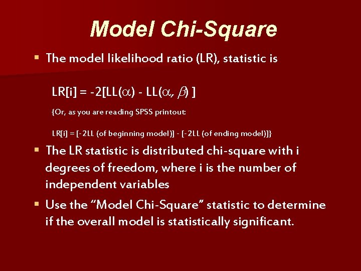 Model Chi-Square § The model likelihood ratio (LR), statistic is LR[i] = -2[LL( )