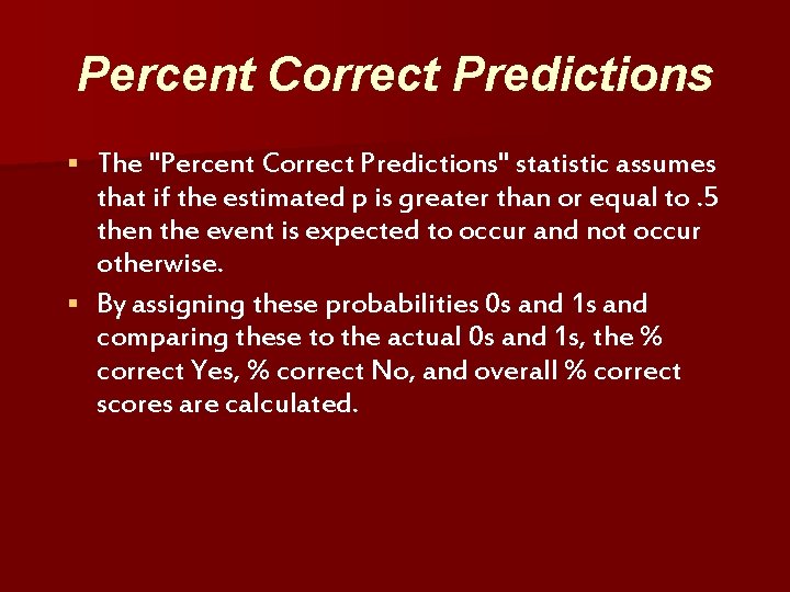 Percent Correct Predictions The "Percent Correct Predictions" statistic assumes that if the estimated p