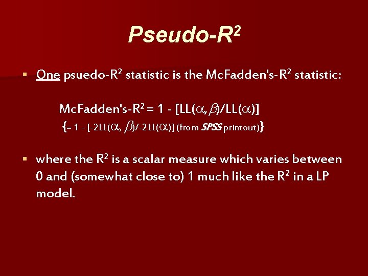 Pseudo-R 2 § One psuedo-R 2 statistic is the Mc. Fadden's-R 2 statistic: Mc.