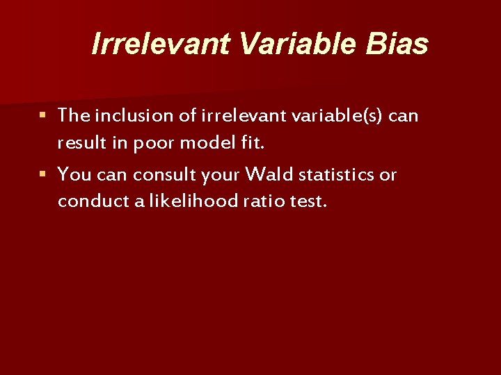 Irrelevant Variable Bias The inclusion of irrelevant variable(s) can result in poor model fit.