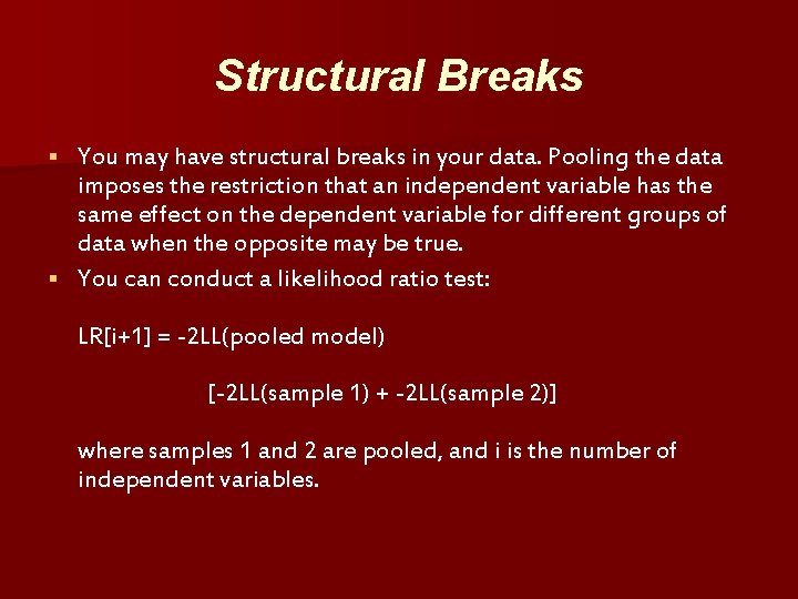 Structural Breaks You may have structural breaks in your data. Pooling the data imposes