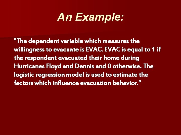 An Example: "The dependent variable which measures the willingness to evacuate is EVAC is