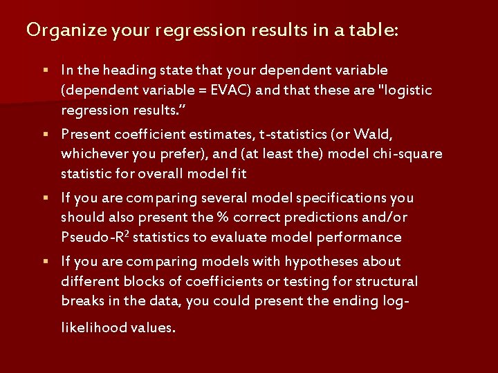 Organize your regression results in a table: In the heading state that your dependent