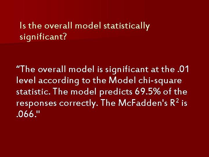 Is the overall model statistically significant? “The overall model is significant at the. 01