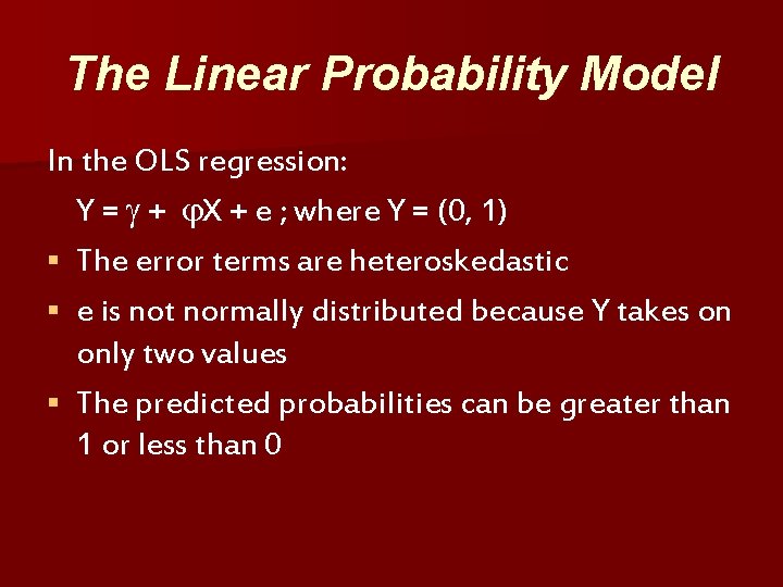 The Linear Probability Model In the OLS regression: Y = + X + e