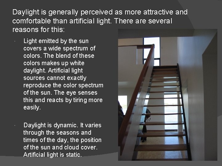 Daylight is generally perceived as more attractive and comfortable than artificial light. There are