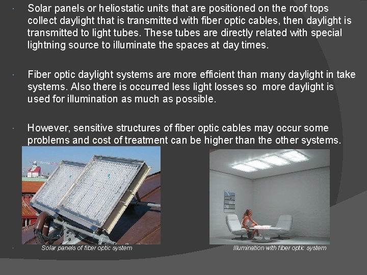  Solar panels or heliostatic units that are positioned on the roof tops collect