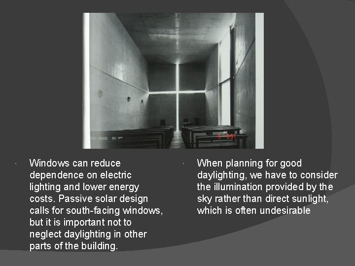  Windows can reduce dependence on electric lighting and lower energy costs. Passive solar