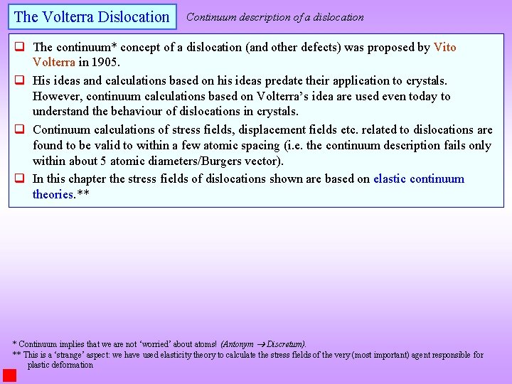 The Volterra Dislocation Continuum description of a dislocation q The continuum* concept of a