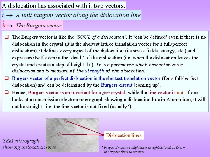 A dislocation has associated with it two vectors: q The Burgers vector is like