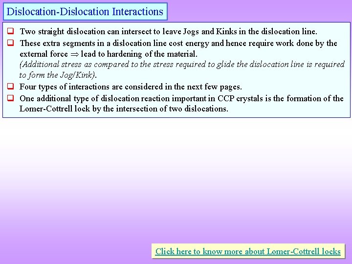 Dislocation-Dislocation Interactions q Two straight dislocation can intersect to leave Jogs and Kinks in