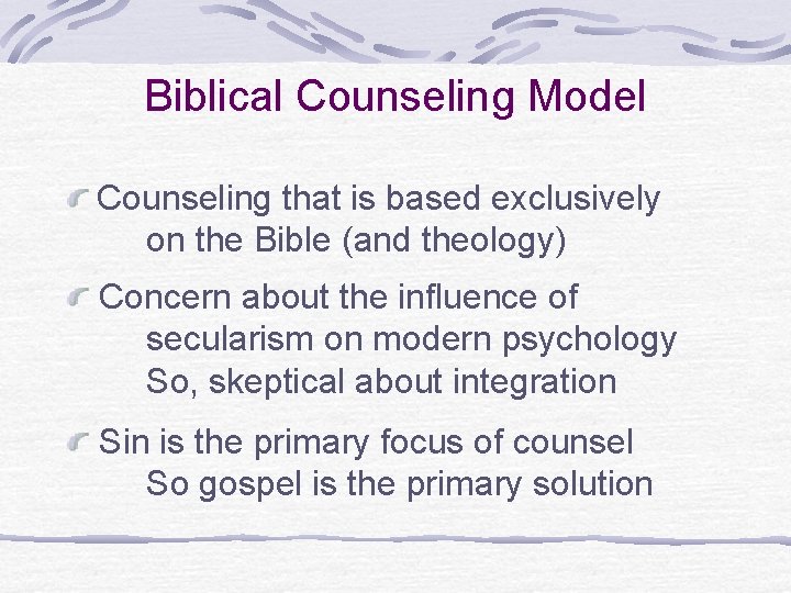 Biblical Counseling Model Counseling that is based exclusively on the Bible (and theology) Concern