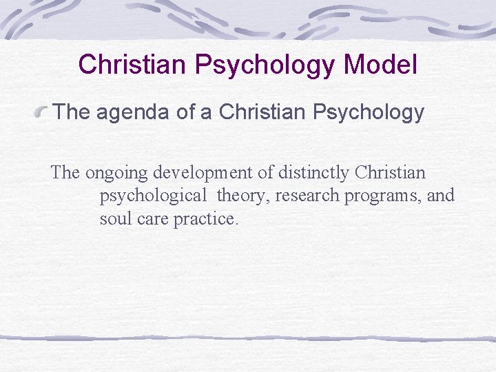 Christian Psychology Model The agenda of a Christian Psychology The ongoing development of distinctly