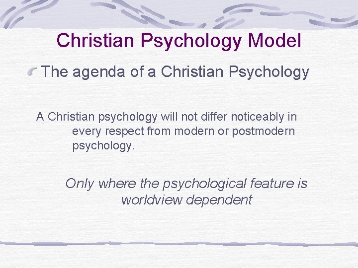 Christian Psychology Model The agenda of a Christian Psychology A Christian psychology will not