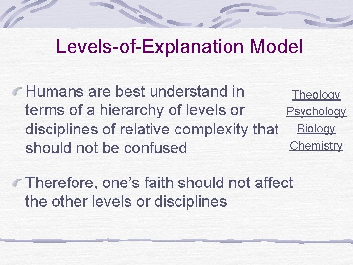 Levels-of-Explanation Model Humans are best understand in terms of a hierarchy of levels or