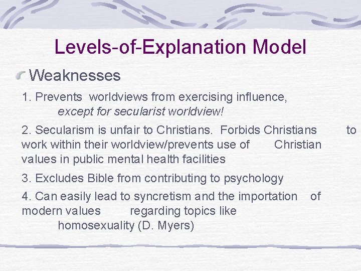 Levels-of-Explanation Model Weaknesses 1. Prevents worldviews from exercising influence, except for secularist worldview! 2.