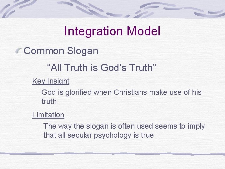 Integration Model Common Slogan “All Truth is God’s Truth” Key Insight God is glorified