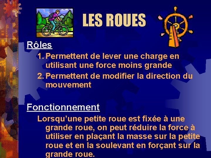 LES ROUES Rôles 1. Permettent de lever une charge en utilisant une force moins LES ROUES Rôles 1. Permettent de lever une charge en utilisant une force moins