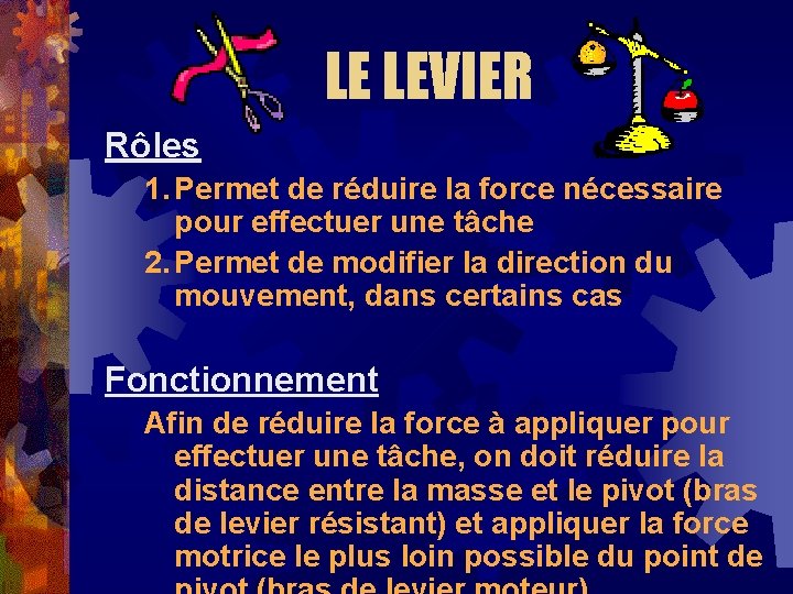 LE LEVIER Rôles 1. Permet de réduire la force nécessaire pour effectuer une tâche LE LEVIER Rôles 1. Permet de réduire la force nécessaire pour effectuer une tâche