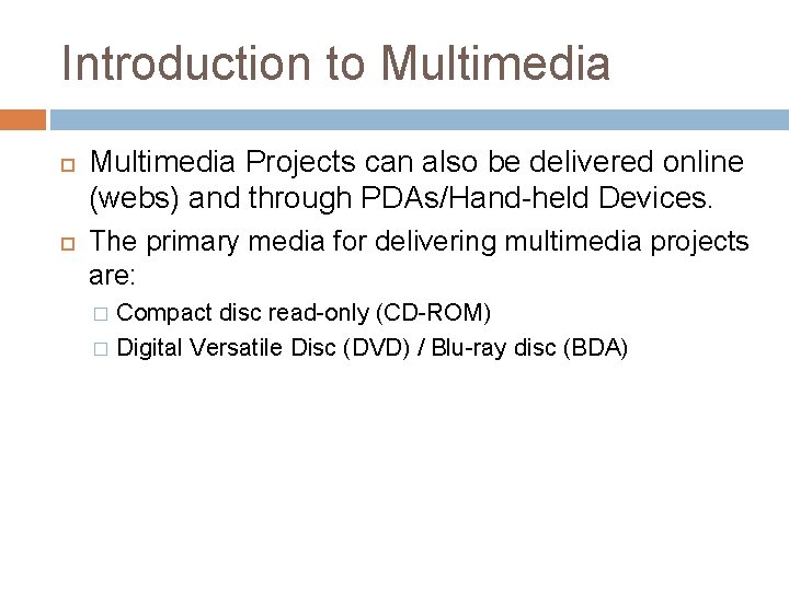 Introduction to Multimedia Projects can also be delivered online (webs) and through PDAs/Hand-held Devices.