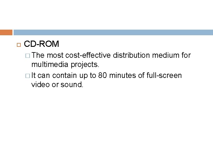  CD-ROM � The most cost-effective distribution medium for multimedia projects. � It can