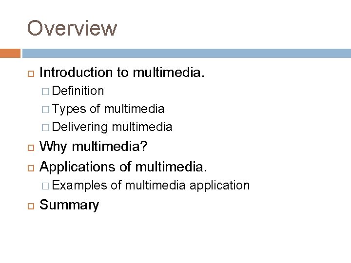 Overview Introduction to multimedia. � Definition � Types of multimedia � Delivering multimedia Why