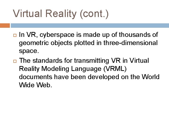 Virtual Reality (cont. ) In VR, cyberspace is made up of thousands of geometric