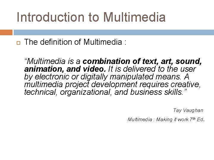 Introduction to Multimedia The definition of Multimedia : “Multimedia is a combination of text,