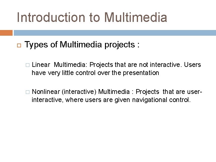 Introduction to Multimedia Types of Multimedia projects : � Linear Multimedia: Projects that are