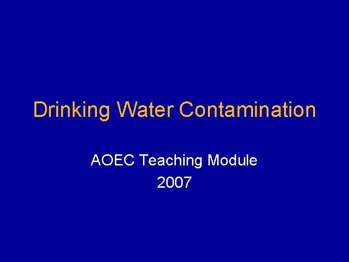 Drinking Water Contamination AOEC Teaching Module 2007 