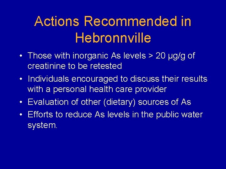 Actions Recommended in Hebronnville • Those with inorganic As levels > 20 µg/g of