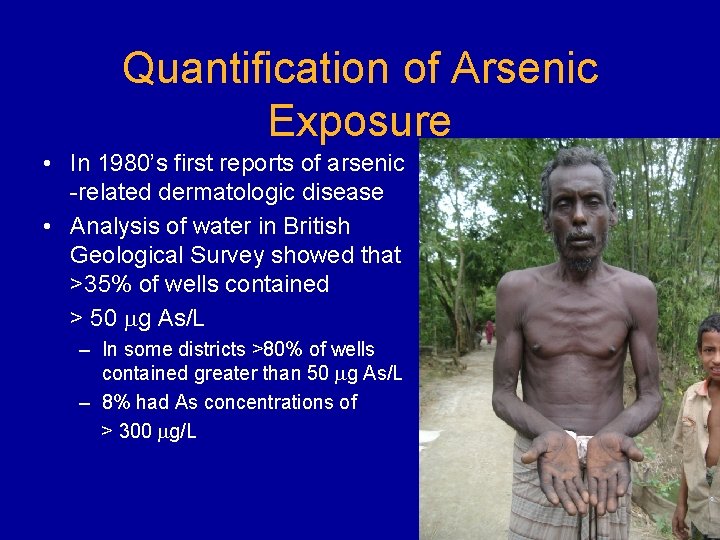 Quantification of Arsenic Exposure • In 1980’s first reports of arsenic -related dermatologic disease