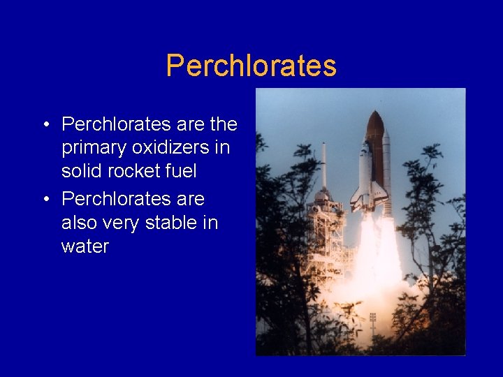Perchlorates • Perchlorates are the primary oxidizers in solid rocket fuel • Perchlorates are