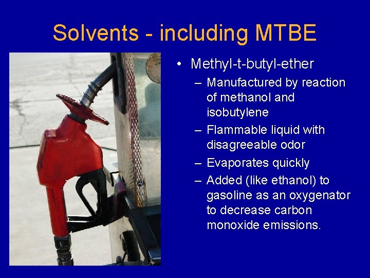 Solvents - including MTBE • Methyl-t-butyl-ether – Manufactured by reaction of methanol and isobutylene