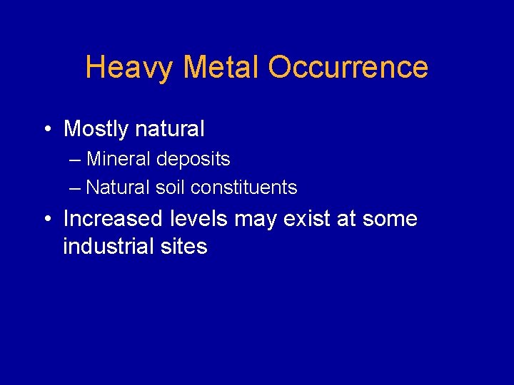 Heavy Metal Occurrence • Mostly natural – Mineral deposits – Natural soil constituents •