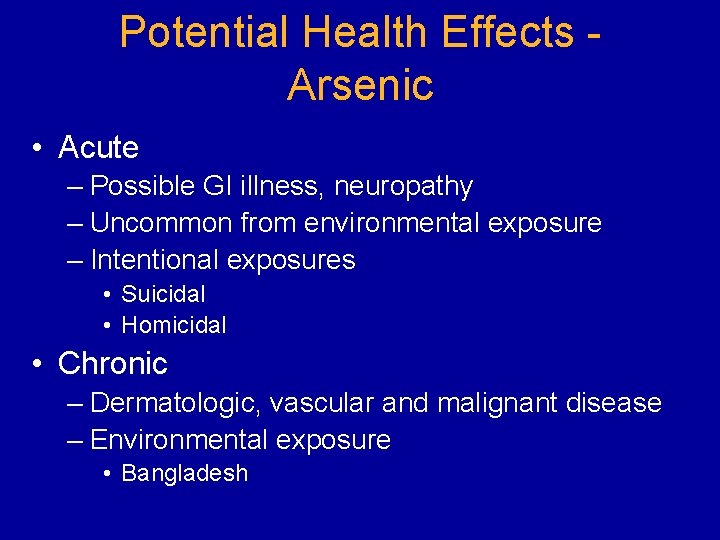 Potential Health Effects Arsenic • Acute – Possible GI illness, neuropathy – Uncommon from