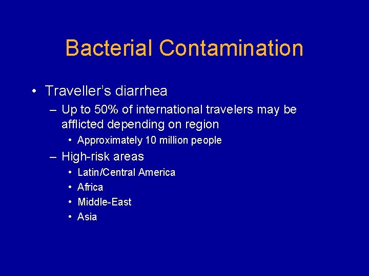 Bacterial Contamination • Traveller’s diarrhea – Up to 50% of international travelers may be